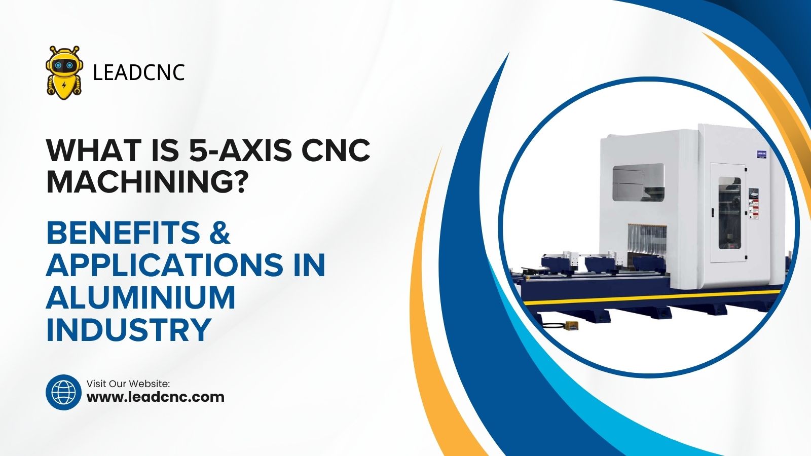 Что такое 5-осевая обработка с ЧПУ? Преимущества и применение в алюминиевой промышленности
   